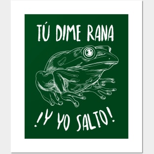 Tú dime rana, y yo salto - you say jump, and I'll ask how high - Latino Posters and Art